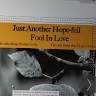 JUST ANOTHER HOPEFULL FOOL IN LOVE
