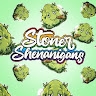 Stoner Shenanigans