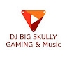 DJ Big Skully Music&Gaming