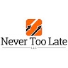 Never Too Late LLC
