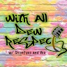 With All DEW Respect