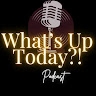 Whats Up Today Podcast  