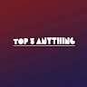Top 5 Anything