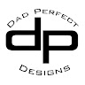 Dad Perfect Designs  